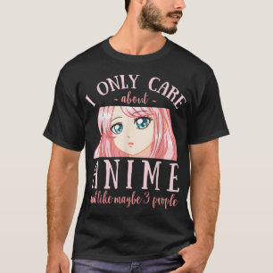 Ik geef alleen om Anime en misschien wel 3 mensen T-shirt