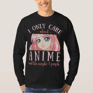 Ik geef alleen om Anime en misschien wel 3 mensen T-shirt