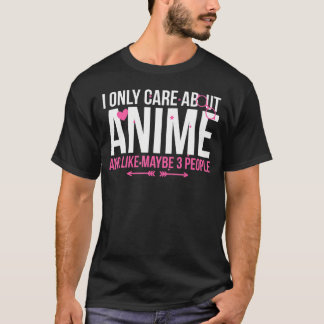 Ik geef alleen om anime en zoals misschien 3 mense t-shirt