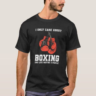 Ik Geef Alleen Om Boksen En Misschien 3 Mensen B T-shirt