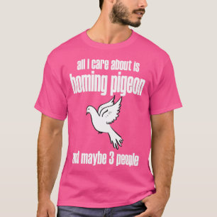 ik geef alleen om duiven en misschien 3 po . t-shirt