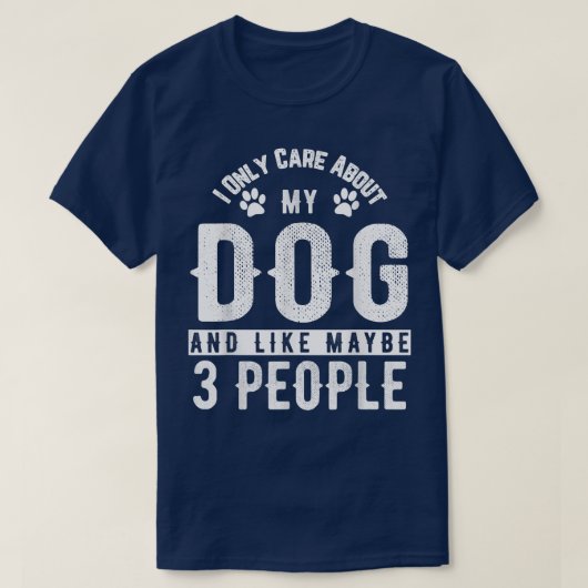 Ik geef alleen om mijn hond en misschien 3 mensen  t-shirt (Design voorkant)