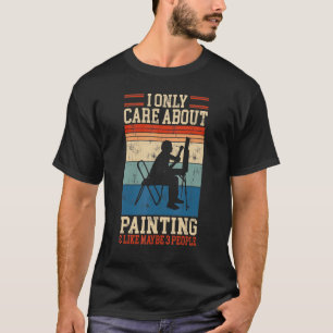 Ik geef alleen om schilderen en 3 mensen schildere t-shirt