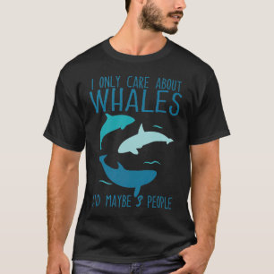 Ik geef alleen om walvissen en misschien 3 mensen t-shirt