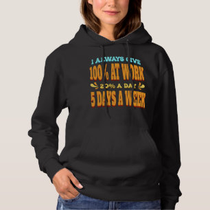 Ik geef altijd 100% op het werk 20% per dag 5 dage hoodie