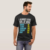 Ik geef altijd 100 op het werk t-shirt (Voorkant volledig)