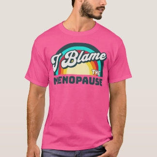 Ik geef de menopauze de schuld t-shirt