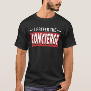 Ik geef de voorkeur aan de conciërge t-shirt
