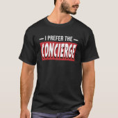 Ik geef de voorkeur aan de conciërge t-shirt (Voorkant)