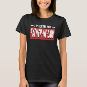 Ik geef de voorkeur aan de schoonvader in het fami t-shirt