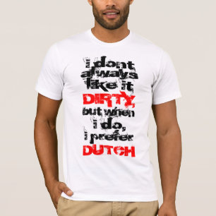 Ik geef de voorkeur aan Dirty Dutch Fied T-shirt