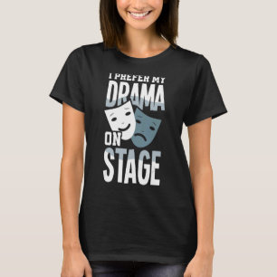 Ik geef de voorkeur aan Drama op Stage Actor T-shirt
