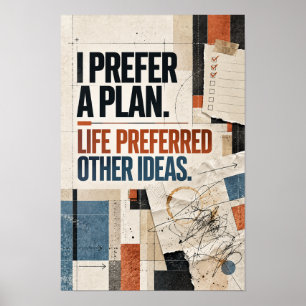 Ik Geef de Voorkeur aan een Plan Leven Andere Idee Poster
