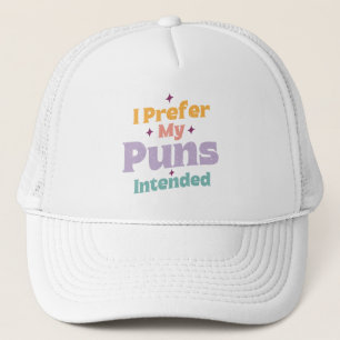 Ik geef de voorkeur aan mijn woordspelingen bedoel trucker pet