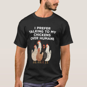 Ik Geef de Voorkeur Aan Praten Met Mijn Kippen Fun T-shirt