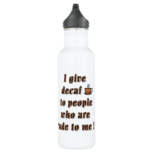 Ik geef decaf aan onbeleefd mensen waterfles (Rechts)