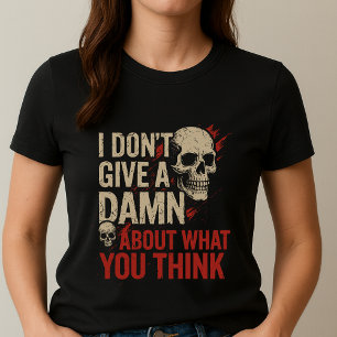 Ik Geef Er Geen Zorg T-shirt; Onomwonden Krachtige T-shirt