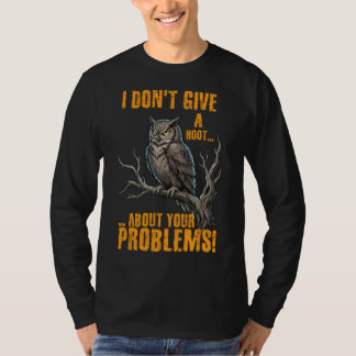 Ik Geef Geen Klap Om Je Problemen Grappige Uil  T-shirt