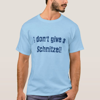 Ik geef geen Schnitzel! T-shirt