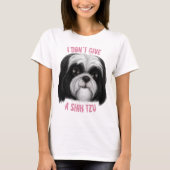 Ik geef geen Shih Tzu! T-shirt (Voorkant)