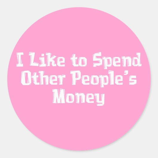 Ik geef graag andermans geld cadeaus uit ronde sticker (Voorkant)