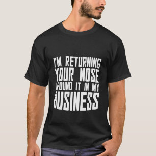 Ik geef je neus terug die ik in mijn bedrijf vond t-shirt