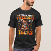 Ik geef les aan de liefste kleine tijgerleraar t-shirt (Voorkant)