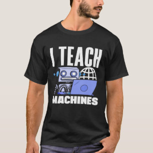 Ik geef les aan Machines Computer Science Robot T-shirt