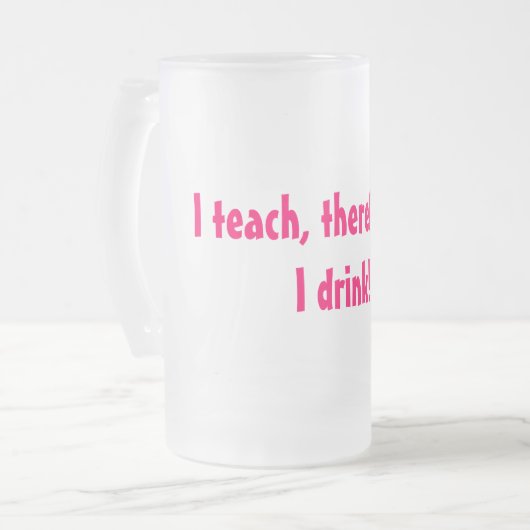 Ik geef les, dus.... Ik drink! Matglas Bierpul (Voorkant links)