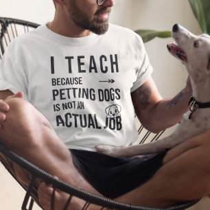 Ik geef les omdat honden aaien geen echte baan is t-shirt