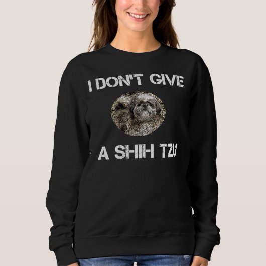 Ik geef Shih Tzu Dog niet Trui (Voorkant)