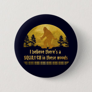 Ik geloof dat er een SQUATCH is in deze bossen Ronde Button 5,7 Cm