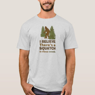 Ik geloof dat er een SQUATCH is in deze bossen T-shirt