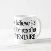 Ik geloof dat het tijd is voor een andere avontuur koffiemok (Voorkant rechts)