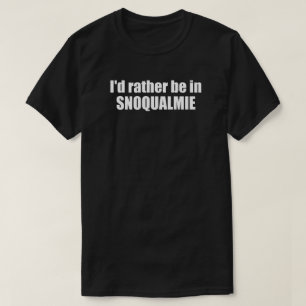 Ik Geloof Dat Ik Liever In Snoqualmie Washington B T-shirt