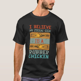 Ik geloof dat mijn sterrenbeeld een rubberen kip i t-shirt