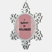 Ik geloof in balans! tin sneeuwvlok ornament (Rechts)