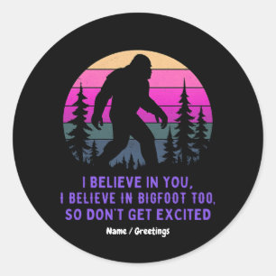 Ik geloof in Bigfoot niet al te opgewonden en grap Ronde Sticker