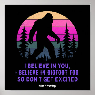 Ik geloof in Bigfoot, raak niet te opgewonden Grap Poster