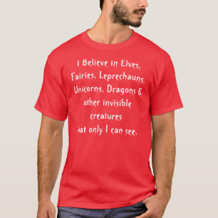 Ik geloof in Elves, Fairies, Leprechauns, Unico.. T-shirt