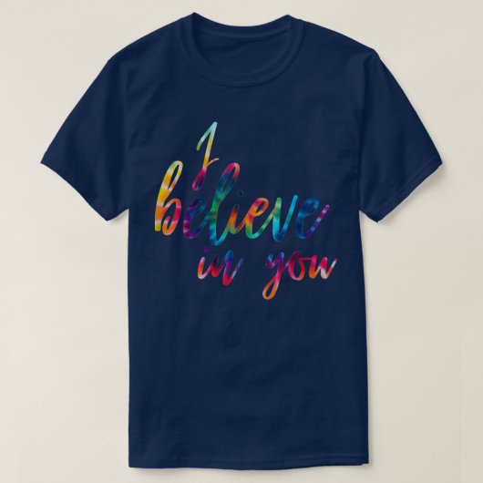 Ik geloof in jou... dat de kleurstof de t-shirt (Design voorkant)