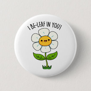 Ik geloof in jou Grappige Bloem En Blad Pun Ronde Button 5,7 Cm