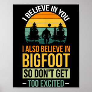 Ik geloof in jou. Ik geloof in Bigfoot Poster