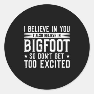 Ik geloof in jou. Ik geloof in Bigfoot Ronde Sticker