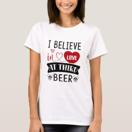 Ik geloof in liefde bij derde bier T-Shirt