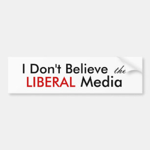 Ik geloof niet dat de LIBERALE media Bumpersticker