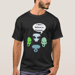 Ik geloof niet in mensen die buitenaardse wezens z t-shirt