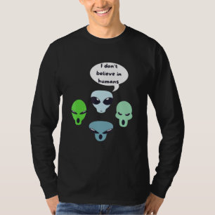 Ik geloof niet in mensen die buitenaardse wezens z t-shirt