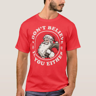 Ik geloof ook niet in jou,  kerstman t-shirt