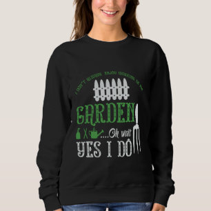 Ik geniet niet altijd van werken in mijn tuin trui